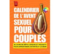 Calendrier de l'Avent érotique pour couples: 30 jours de défis ludiques et piquants pour approfondir l'intimité et le désir