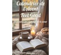 Calendrier de l'Avent Feel Good: 24 pensées qui réchauffent le cœur : un rituel doudou et un livre tout doux pour attendre Noël