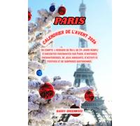 CALENDRIER DE L'AVENT PARIS 2026: Un compte à rebours de Noël de 24 jours rempli d'informations fascinantes sur Paris, d'histoires enchanteresses, ... festives et de surprises quotidiennes.