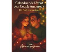 Calendrier de l'Avent pour Couple Amoureux: 24 Défis avent amoureux- version Sensuelle et complice ( 24 moments romantiques à s'offrir entre amoureux)