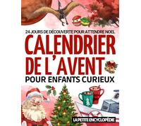 Calendrier de l'Avent pour Enfants Curieux: L’encyclopédie de 6 à 10 ans pour tout savoir sur les dinosaures, l’astronomie, etc. | 24 jours pour répondre à toutes les questions en attendant Noël