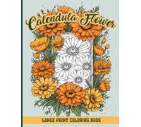 Calendula Flower Coloring Book Large Print: 50 Relaxing Illustrations | 8.5” x 11” | Stress-Relief and Creativity for All Ages