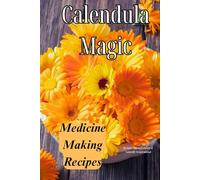 Calendula Magic: Medicine Making Recipes: Medicine Making Recipes