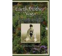 Calesta Harriso Earth Mother Yoga: Reclaiming Our Feminine Divinity (Tascabile)
