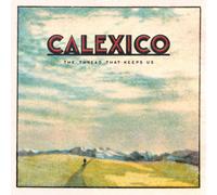 Calexico - The Thread That Keeps Us