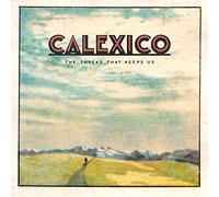 Calexico - Thread That Keeps Us: Deluxe Edition [CD]