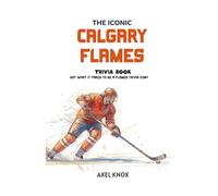 Calgary Flames: The Iconic Calgary Flames Trivia Book