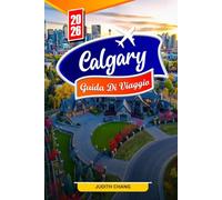 CALGARY GUIDA DI VIAGGIO 2026: Consigli essenziali, paesaggi mozzafiato e tesori nascosti a Calgary