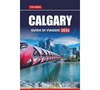 CALGARY GUIDA DI VIAGGIO 2026: Esplora le gite di un giorno a Banff, le avventure sulle Montagne Rocciose, il cibo locale, i festival e i consigli essenziali per la tua vacanza in Alberta