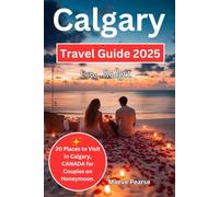 Calgary Low Budget Travel Guide 2025: 20 Places to Visit in Calgary, CANADA for Couples on Honeymoon.