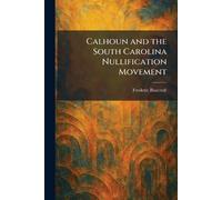 Calhoun and the South Carolina Nullification Movement