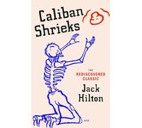 Caliban Shrieks: A rediscovered working-class masterpiece of British literature
