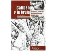 Calibán y la Bruja. Mujeres, Cuerpo y Acumulación Originaria