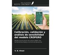 Calibración, validación y análisis de sensibilidad del modelo CROPGRO: Modelo de simulación de cultivos DSSAT: Una herramienta de apoyo a la toma de decisiones