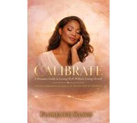Calibrate: A Woman’s Guide to Loving Well Without Losing Herself