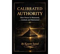 Calibrated Authority: How Power Is Measured, Limited, and Maintained