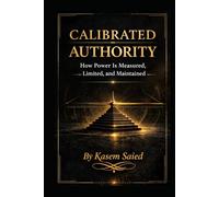 Calibrated Authority: How Power Is Measured, Limited, and Maintained