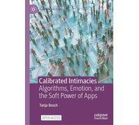 Calibrated Intimacies: Algorithms, Emotion, and the Soft Power of Apps
