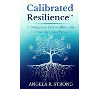Calibrated Resilience: Building your Custom Blueprint for Thriving under Pressure