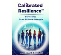 Calibrated Resilience For Teens: From Stress to Strength