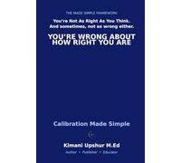 Calibration Made Simple: How to Align Your Thinking With Reality and Make Better Judgments