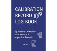 Calibration Record Log Book: Equipment Calibration and Maintenance Tracking Journal | For Laboratories, Manufacturing, Engineering and ISO Quality Compliance