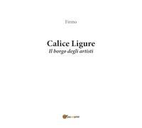 Calice Ligure. Il borgo degli artisti