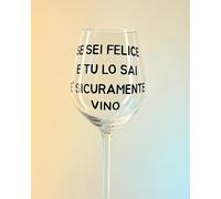 calice vino con scritta divertente : se sei felice e tu lo sai è sicuramente vino