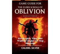 Game Guide for The Elder Scrolls IV: Oblivion Remastered: Strategies, Tips, and Walkthroughs for Key Missions