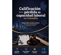 Calificación de la pérdida de capacidad laboral en Colombia: Enfoque clínico, jurídico y práctico para la toma de decisiones informadas y éticas