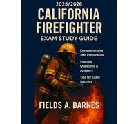 CALIFONIA FIREFIGHTER EXAM STUDY GUIDE 2025/2026: Manual for Unlocking Secrets to Passing Every Section on the First Attempt