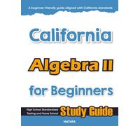 California Algebra II for Beginners: High School Standardized Testing and Home School Study Guide