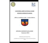 CALIFORNIA ARMY NATIONAL GUARD OFFICER CANDIDATE SCHOOL: OFFICER CANDIDATE (OC) GUIDE 1 January 2024