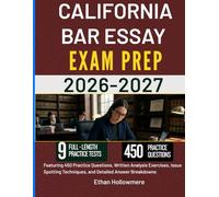 CALIFORNIA BAR ESSAY EXAM PREP 2026-2027: Featuring 450 Practice Questions, Written Analysis Exercises, Issue Spotting Techniques, and Detailed Answer Breakdowns