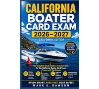 CALIFORNIA BOATER EXAM 2026 - 2027: Ultimate Study Guide & Practice Tests for the California Boater Card Mark E.