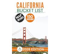California Bucket List: The Expert’s Guide to Explore 150 Epic California Adventures and Uncover Breathtaking Natural Wonders for Unforgettable Memories (Includes Interactive Map)