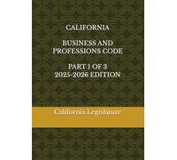 CALIFORNIA BUSINESS AND PROFESSIONS CODE PART 1 OF 3 2025-2026 EDITION