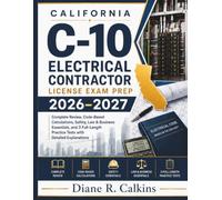 California C-10 Electrical Contractor License Exam Prep 2026-2027: Complete Review, Code-Based Calculations, Safety, Law & Business Essentials, and 3 ... Practice Tests with Detailed Explanations