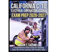 California C-10 Electrical Contractor License Exam Prep 2026-2027: Comprehensive Study Guide for Aspiring Class-Ten Prime Licensee with Practice Tests