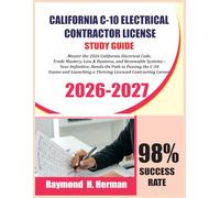 CALIFORNIA C-10 ELECTRICAL CONTRACTOR LICENSE EXAM PREP 2026-2027: Master the 2026 California Electrical Code, Law & Business, and Renewable Systems - ... C-10 Exams and Launching a Thriving License