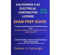 CALIFORNIA C-10 ELECTRICAL CONTRACTOR LICENSE EXAM PREP GUIDE: Complete Study Manual with 1,200+ Practice Questions, NEC Code Review, Trade ... and Full-Length Practice Tests for 2026-2027