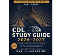 CALIFORNIA CDL STUDY GUIDE 2026-2027: Complete Commercial Driver’s License Test Prep for Class A, Class B, Class C, Endorsements, and ... with practice questions and answer