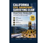 California Civil Engineering Surveying Exam Practice Problems: 100 Realistic Exam-Style Questions with Step-by-Step Solutions