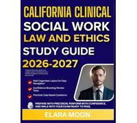 CALIFORNIA CLINICAL SOCIAL WORK LAW AND ETHICS STUDY GUIDE 2026-2027: Accelerate Your Learning With 9 Full Lengths Questions, Fully Solved Answers,Clear Explanations That Break Down Every Concept