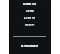 CALIFORNIA CODES CALIFORNIA ELECTIONS CODE 2025 EDITION