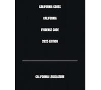 CALIFORNIA CODES CALIFORNIA EVIDENCE CODE 2025 EDITION