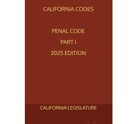 CALIFORNIA CODES PENAL CODE PART I 2025 EDITION