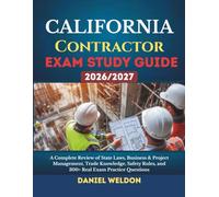 CALIFORNIA Contractor Exam Study Guide 2026/2027: A Complete Review of State Laws, Business & Project Management, Trade Knowledge, Safety Rules, and 300+ Real Exam Practice Questions