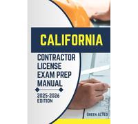 CALIFORNIA CONTRACTOR LICIENCE EXAM PREP MANUAL: Comprehensive Guide to Passing the California Contractor License Exam with Practice Questions, Answers, and Expert Tips