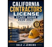 CALIFORNIA CONTRACTORS LICENSE STUDY GUIDE 2026-2027: Pass the CSLB Exam on Your First Try - Everything You Need to Master the Law & Business and Trade Tests